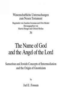 The Name of God and the Angel of the Lord: Samaritan and Jewish Concepts of Intermediation and the Origin of Gnosticism (Wissenschaftliche Untersuchungen zum Neuen Testament 36)  