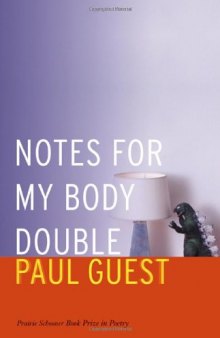 Notes for My Body Double (Prairie Schooner Book Prize in Poetry)