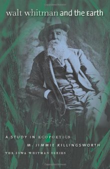 Walt Whitman and the Earth: A Study of Ecopoetics (Iowa Whitman Series)