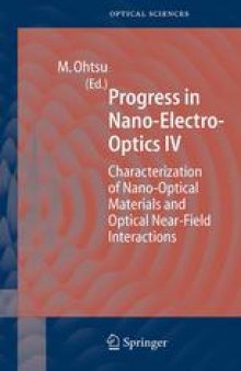 Progress in Nano-Electro-Optics IV: Characterization of Nano-Optical Materials and Optical Near-Field Interactions