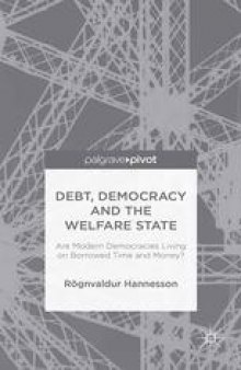 Debt, Democracy and the Welfare State: Are Modern Democracies Living on Borrowed Time and Money?