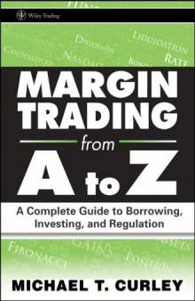 Margin trading from A to Z : a complete guide to borrowing, investing, and regulation