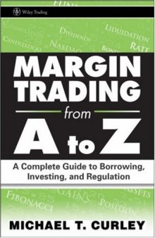 Margin Trading from A to Z: A Complete Guide to Borrowing, Investing and Regulation (Wiley Trading)