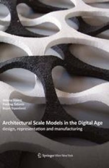 Architectural Scale Models in the Digital Age: Design, Representation and Manufacturing