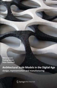 Architectural Scale Models in the Digital Age: design, representation and manufacturing