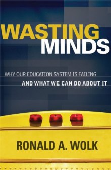 Wasting Minds: Why Our Education System Is Failing and What We Can Do About It