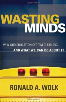 Wasting Minds: Why Our Education System Is Failing and What We Can Do About It