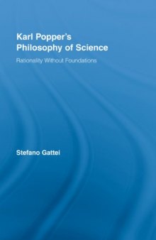 Karl Popper's Philosophy of Science: Rationality without Foundations (Routledge Studies in the Philosophy of Science)