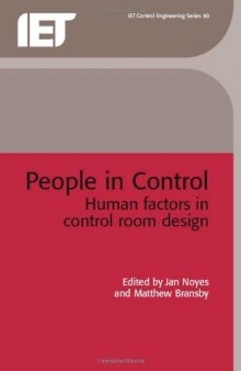 People in Control: Human Factors in Control Room Design (IEE Control Engineering Series, Vol. 60) (I E E Control Engineering Series)