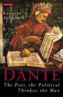 Dante: The Poet, the Political Thinker, the Man