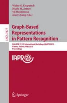 Graph-Based Representations in Pattern Recognition: 9th IAPR-TC-15 International Workshop, GbRPR 2013, Vienna, Austria, May 15-17, 2013. Proceedings