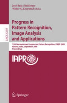 Progress in Pattern Recognition, Image Analysis and Applications: 13th Iberoamerican Congress on Pattern Recognition, CIARP 2008, Havana, Cuba, September 9-12, 2008. Proceedings