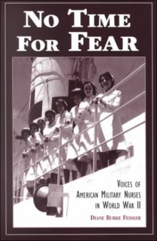 No time for fear: voices of American military nurses in World War II