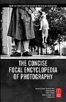 The concise Focal encyclopedia of photography : from the first photo on paper to the digital revolution
