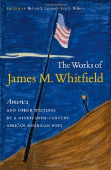 The Works of James M. Whitfield: America and Other Writings by a Nineteenth-Century African American Poet  