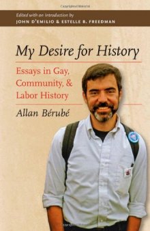 My Desire for History: Essays in Gay, Community, and Labor History  