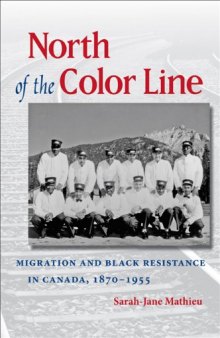 North of the Color Line: Migration and Black Resistance in Canada, 1870-1955 (John Hope Franklin Series in African American History and Culture)  