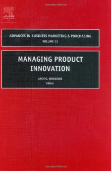 Managing Product Innovation  (Advances in Business Marketing and Purchasing)