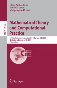 Mathematical Theory and Computational Practice: 5th Conference on Computability in Europe, CiE 2009, Heidelberg, Germany, July 19-24, 2009. Proceedings