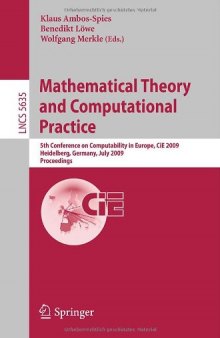 Mathematical Theory and Computational Practice: 5th Conference on Computability in Europe, CiE 2009, Heidelberg, Germany, July 19-24, 2009. Proceedings