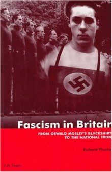 Fascism in Britain: A History, 1918-1945 