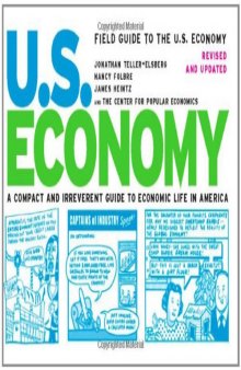 Field Guide to the U.S. Economy: A Compact and Irreverent Guide to Economic Life in America, Revised and Updated Edition