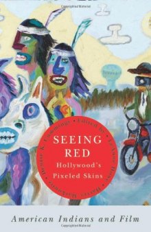 Seeing Red: Hollywood’s Pixeled Skins: American Indians and Film