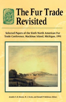 The Fur Trade Revisited: Selected Papers of the Sixth North American Fur Trade Conference, MacKinac Island, Michigan, 1991