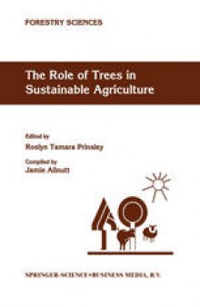 The Role of Trees in Sustainable Agriculture: Review papers presented at the Australian Conference, The Role of Trees in Sustainable Agriculture, Albury, Victoria, Australia, October 1991