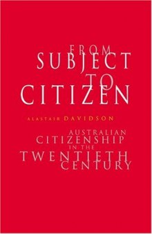 From Subject to Citizen: Australian Citizenship in the Twentieth Century