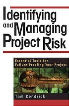 Identifying and managing project risk : essential tools for failure-proofing your project