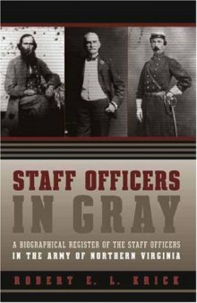 Staff Officers in Gray: A Biographical Register of the Staff Officers in the Army of Northern Virginia