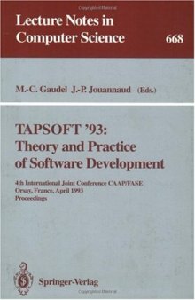 TAPSOFT'93: Theory and Practice of Software Development: 4th International Joint Conference CAAP/FASE Orsay, France, April 13–17, 1993 Proceedings