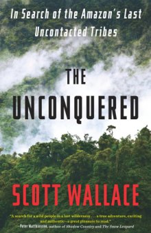 The Unconquered: In Search of the Amazon's Last Uncontacted Tribes  