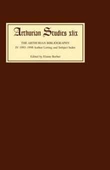 Arthurian Bibliography IV: 1993-1998 Author Listing and Subject Index (Arthurian Studies)