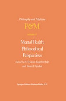 Mental Health: Philosophical Perspectives: Proceedings of the Fourth Trans-Disciplinary Symposium on Philosophy and Medicine Held at Galveston, Texas, May 16–18, 1976