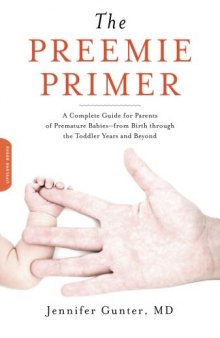 The Preemie Primer: A Complete Guide for Parents of Premature Babies--from Birth through the Toddler Years and Beyond