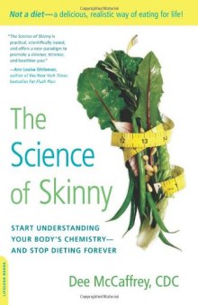 The Science of Skinny: Start Understanding Your Body's Chemistry--and Stop Dieting Forever