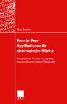Peer-to-Peer-Applikationen für elektronische Märkte: Perspektiven für eine hochgradig dezentralisierte digitale Wirtschaft