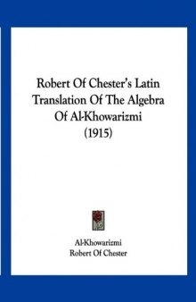 Robert Of Chester's Latin Translation Of The Algebra Of Al-Khowarizmi (1915)