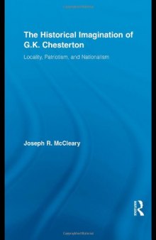 The Historical Imagination of G.K. Chesterton: Locality, Patriotism, and Nationalism (Studies in Major Literary Authors)