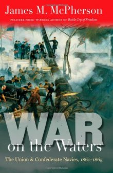 War on the Waters: The Union and Confederate Navies, 1861-1865