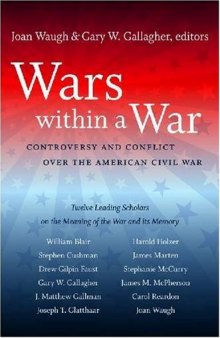 Wars within a War: Controversy and Conflict over the American Civil War (Civil War America)