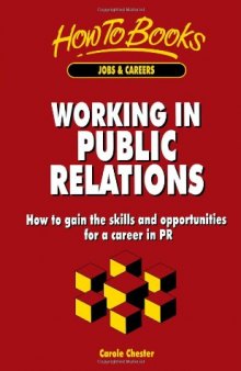 Working in Public Relations: How to Gain the Skills and Opportunities for a Career in PR (How to Books : Jobs & Careers)