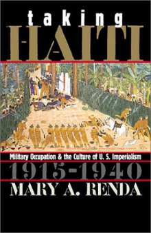 Taking Haiti: Military Occupation and the Culture of U.S. Imperialism, 1915-1940