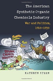 The American Synthetic Organic Chemicals Industry: War and Politics, 1910-1930