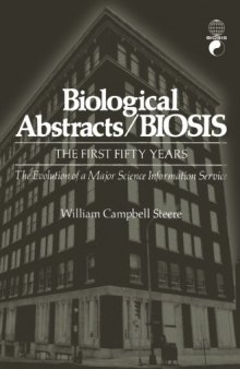 Biological Abstracts / BIOSIS: The First Fifty Years. The Evolution of a Major Science Information Service