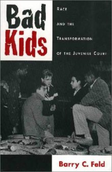 Bad Kids: Race and the Transformation of the Juvenile Court (Studies in Crime and Public Policy)