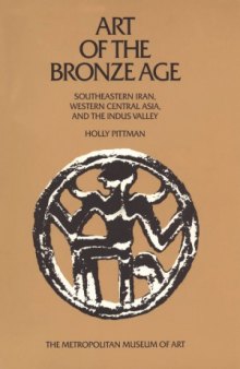 Art of the Bronze Age. Southeastern Iran, Western Central Asia and the Indus Valley