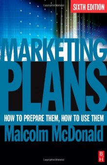 Marketing Plans, Sixth Edition: How to prepare them, how to use them